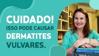 Cuidado! Isso pode causar alergia na vulva!