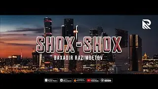 Baxador Razimbetov - Shox Shox