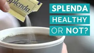 Sucralose (Splenda): Healthy or Unhealthy?