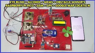 Raspberry Pi Pico + GSM + GPS +  Eye Blink + Alcohol + MEMS + Vehicle Tracking System +  Google Maps