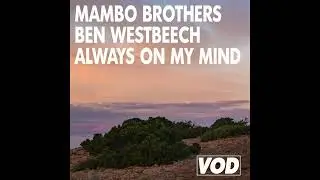 Mambo Brothers, Ben Westbeech - Always on my mind