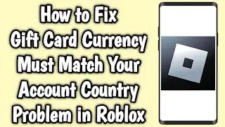 How to Fix Gift Card Currency Must Match Your Account Country Problem in Roblox