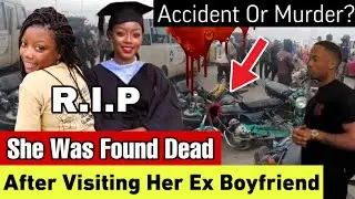 Accident Or Murder? She Went To See Her Ex Boyfriend And Ended Up In The Mortuary Mysteriously