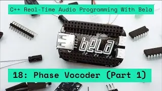 18: Phase Vocoder (part 1), C++ Real-Time Audio Programming with Bela