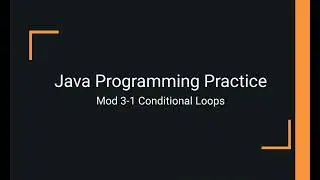 Java Practice Examples - Module 3-1 Conditional Loops