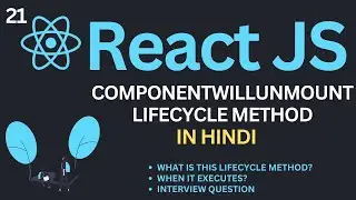 componentWillUnmount Lifecycle Method in ReactJs Tutorial in Hindi #21 | Complete React Course