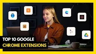 Top 10 Google Chrome Extensions (2024)