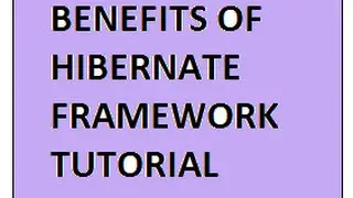 HIBERNATE TUTORIAL EXPLAIN BENEFITS OF HIBERNATE FRAMEWORK