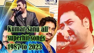 Kumar Sanu all superhit songs 1987 to 2023