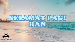 SELAMAT PAGI   RAN │ LIRIK