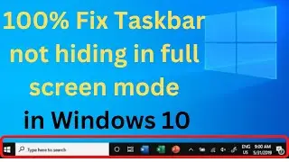 Fix Taskbar not hiding in full screen mode in Windows 10