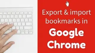 Exporting and Importing Bookmarks in Google Chrome