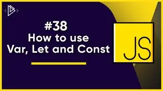 #38. How to use Var, Let and Const | JavaScript Full Tutorial