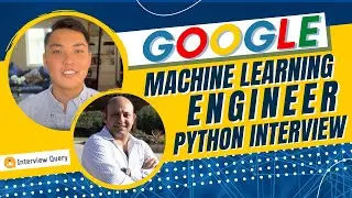 Google Machine Learning Engineer Python Interview