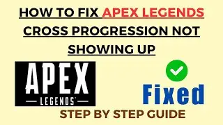 How To Fix Apex Legends Cross Progression Not Showing Up