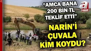 Narin'i çuvala amca mı başkası mı koydu? | A Haber