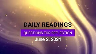 Questions for Reflection for June 2, 2024 HD