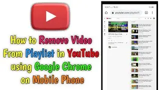 How to Remove Video From Playlist in YouTube using Google Chrome on Mobile Phone