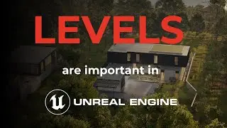 Levels are Important In Unreal Engine