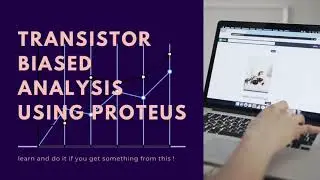 Design Circuit - Transistor Biased Analysis Using Proteus Version 8.6 | Tutorial#8