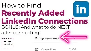 🤩 How Do You Find Newly Added LinkedIn Connections -- and what to do NEXT to get more business! 🤩