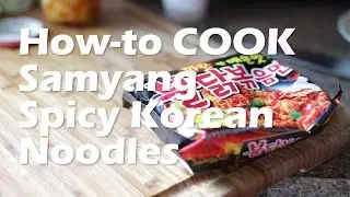 HOW-TO COOK Samyang Korean SPICY Noodle (the RIGHT way)