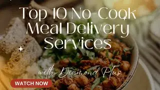 Top 10 No Cook Meal Delivery Services | Diamond Plus