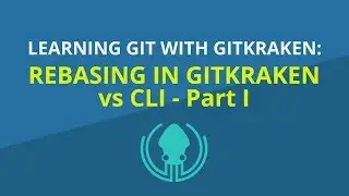 Rebasing in GitKraken vs CLI - Part 1 [Intermediate  Git Tutorial]