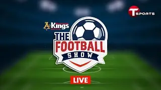 Live | The Football Show | Talk Show | Football | Football Analyst | T Sports