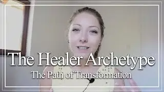 The Healer Archetype & The Path of Transformation