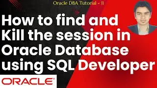 Oracle DBA Tutorial 11 - How to find and Kill the session in Oracle Database using SQL Developer