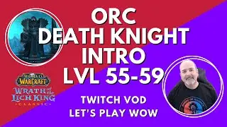 WoW Classic WotLK Pre-Patch Let's Play Orc Death Knight Intro Quests 55-59