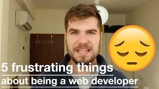 5 frustrating things about being a web developer