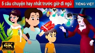 5 Câu Chuyện Hay Nhất Trước Giờ đi Ngủ - Truyện cổ tích việt nam | Phim hoạt hình | Chuyện cổ tích