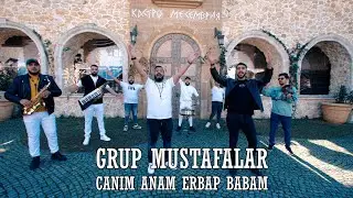 GRUP MUSTAFALAR  - CANIM ANAM ERBAP BABAM 2023