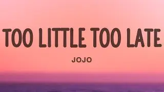 JoJo - Too Little Too Late