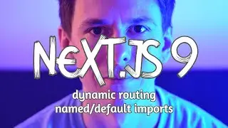 Next.js 9 - роутинг, динамический роутинг, default import, named import