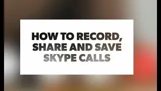 How to record, share and save Skype calls