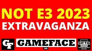 GameFace Episode 346: Xbox Showcase 2023, Ubisoft Forward 2023, Summer Game Fest 2023