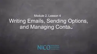 NICO Module 2 Lesson 4 Writing Emails, Sending Options, and Managing Contacts