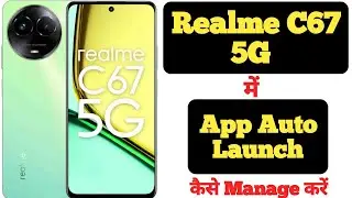 How to Manage App Auto Launch in Realme C67 5G || Realme C67 5G  App Auto Launch ||