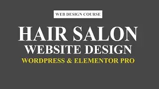 [6] How to design hair salon website with Elementor Pro ( Wordpress Web Design Course)