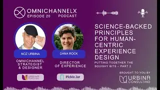 Ep. 20 – Science-backed principles for human-centric experience design – part 2 w/ Dana Rock