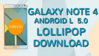 GALAXY NOTE 4 ANDROID L 5.0 LOLLIPOP DOWNLOAD