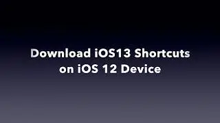 How to Import iOS 13 shortcuts on iOS 12 Device