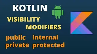 KOTLIN Visibility Modifiers: public, protected, internal, and private | Explained With Example