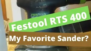 Festool RTS 400 Why I Love this Sander and some Tips!