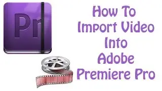 Adobe Premiere Pro CS6 Tutorial - How To Import Video and Images into Premiere Pro