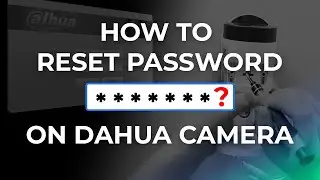 3 WAYS TO RESET / RESTORE PASSWORD ON DAHUA CAMERA | ALL OPTIONS COVERED