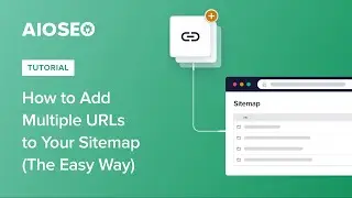 How to Add Multiple URLs to Your Sitemap (The Easy Way)